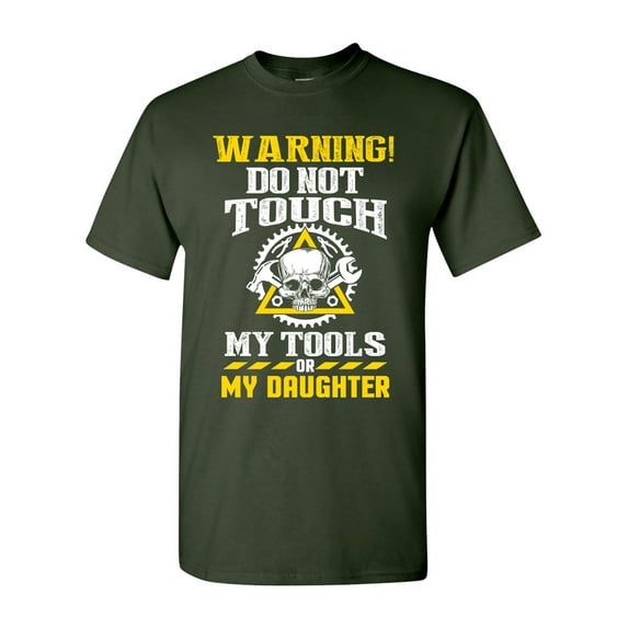 Warning Do Not Touch My Tools Or My Daughter Father Funny DT Adult T-Shirt Tee