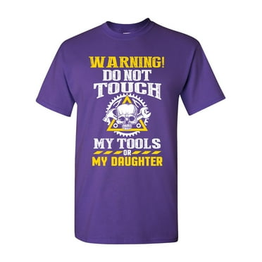 Warning Do Not Touch My Tools Or My Daughter Father Funny DT Adult T-Shirt Tee