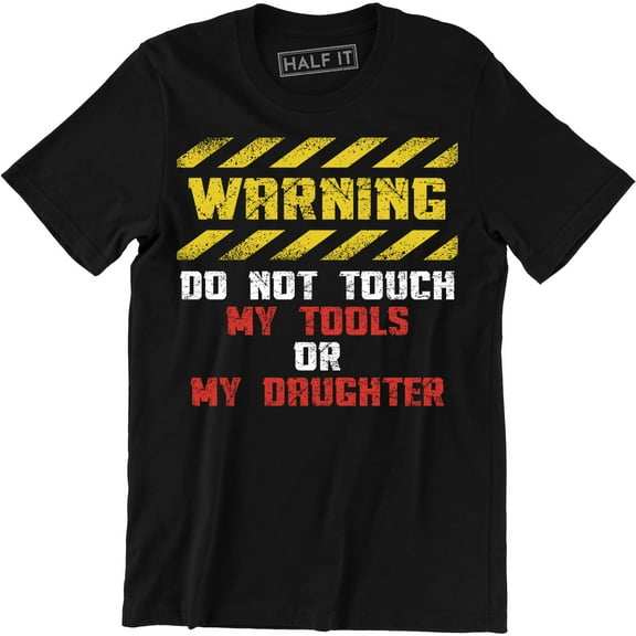 Warning Do Not Touch My Tools Or My Daughter Father Funny Dt Adult T-Shirt