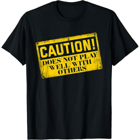 Warning Does Not Play Well With Others Caution Sign T-Shirt T-Shirt
