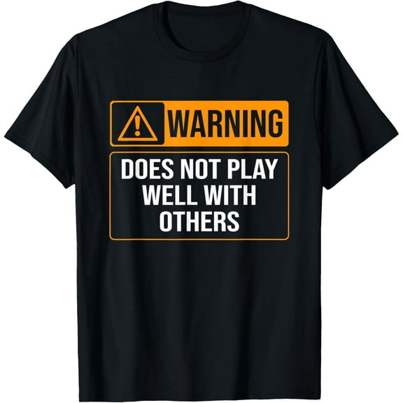 t-shirt Warning Does Not Play Well With Others Caution Sign T-Shirt mens t shirt，black，women，funny，misfits，men，journey