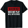thumbnail image 1 of Warning! Does not play well with others - Funny Gift T-Shirt, 1 of 4