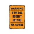 thumbnail image 1 of Warning If My Dog Doesn’t Get You My .45 Will 12 Inch x 18 Inch Metal Sign Novelty Aluminum Durable Weatherproof UV Protected Perfect for Entryways Homes Fun Gift for Dog Owners Crafted, 1 of 5