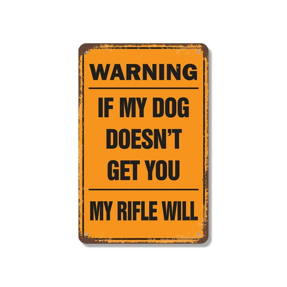 Warning If My Dog Doesn’t Get You My Rifle Will 10 Inch x 14 Inch Metal Sign Novelty Aluminum Durable UV Protected Perfect for Garages Workshops Fun Gift for Dog Owners Crafted in the