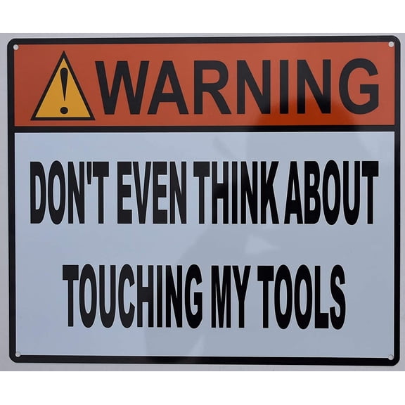 Warning Don't Even Think About Touching My Tools Sign (Size 10x12, White, Aluminum, Rust Free) (ref-2201)