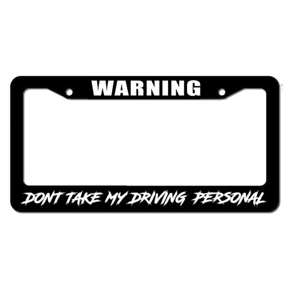 Warning Don't Take My Driving Personal Funny JDM Drag Drift License Plate Frame