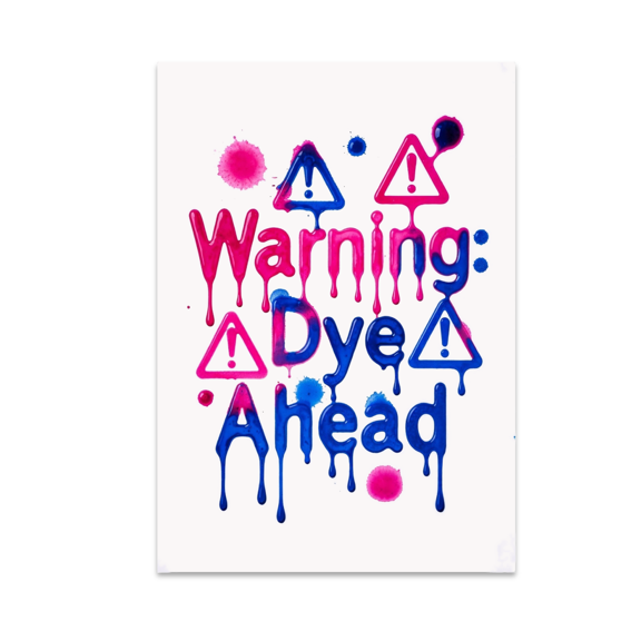 Warning: Dye Ahead Wall Decor - Textile Dye Humor Enthusiast - 13x19 Poster Print