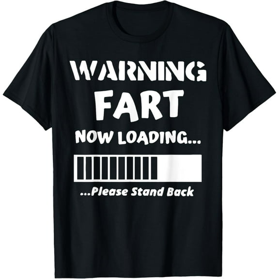 Warning Fart Now Loading Please Stand Back Fart Now Loading T-Shirt