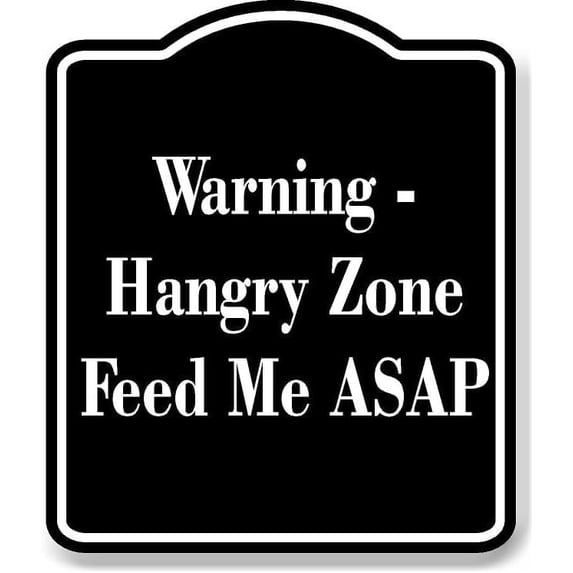 Warning - Hangry Zone Feed Me ASAP BLACK Aluminum Composite Sign 20 ...