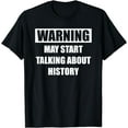 thumbnail image 1 of Warning History - Funny History Shirt For Historians T-Shirt, 1 of 4