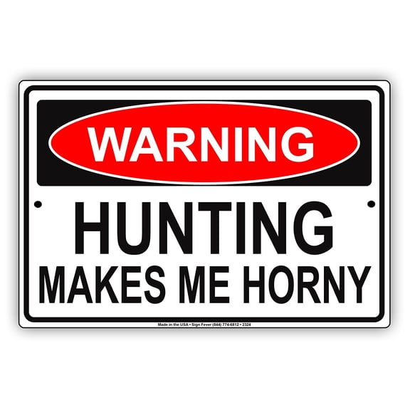 Warning Hunting Makes Me Horny Hunter Hilarious Epic Funny Novelty Caution Alert Notice Aluminum Note Metal Sign 18"x24" Plate