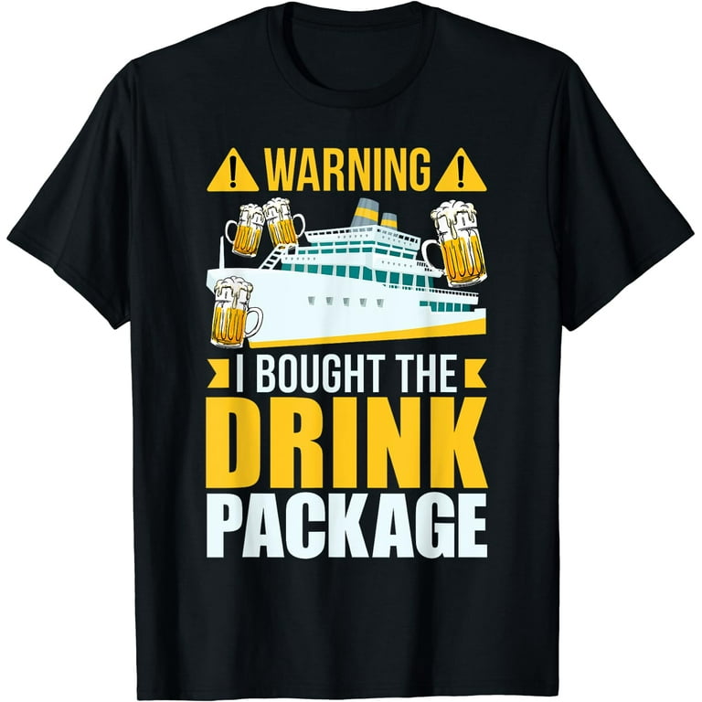 Warning I Bought The Drink Package Funny Cruise T-Shirt Warning I Bought The Drink Package Funny Cruise T-Shirt