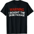thumbnail image 1 of Warning I Bought The Drink Package Funny Shirt Tshirt T-Shirt, 1 of 3