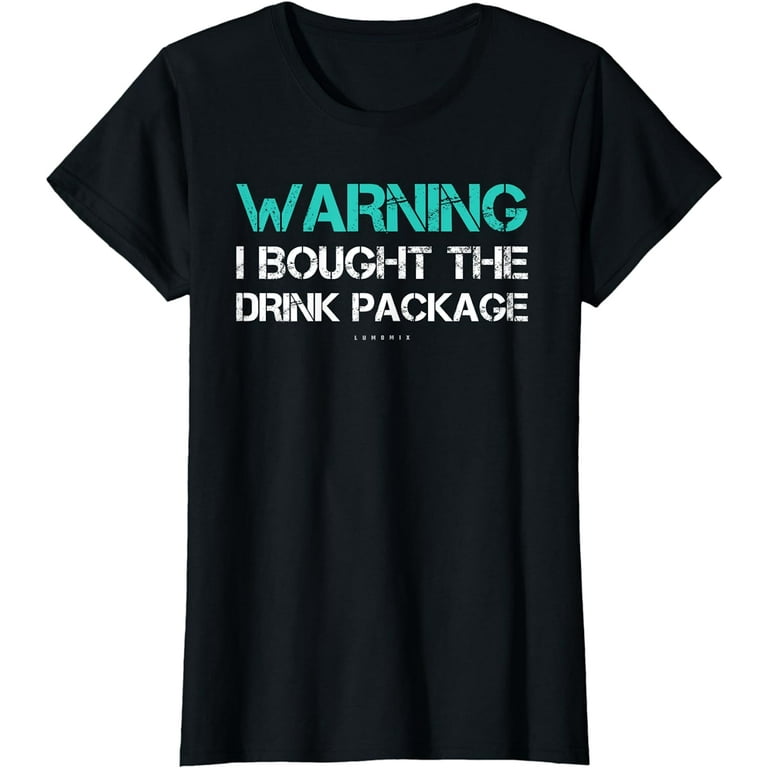 Funny Cruise T-Shirt Warning I Bought The Drink Package Gift Funny Cruise T-Shirt Warning I Bought The Drink Package Gift