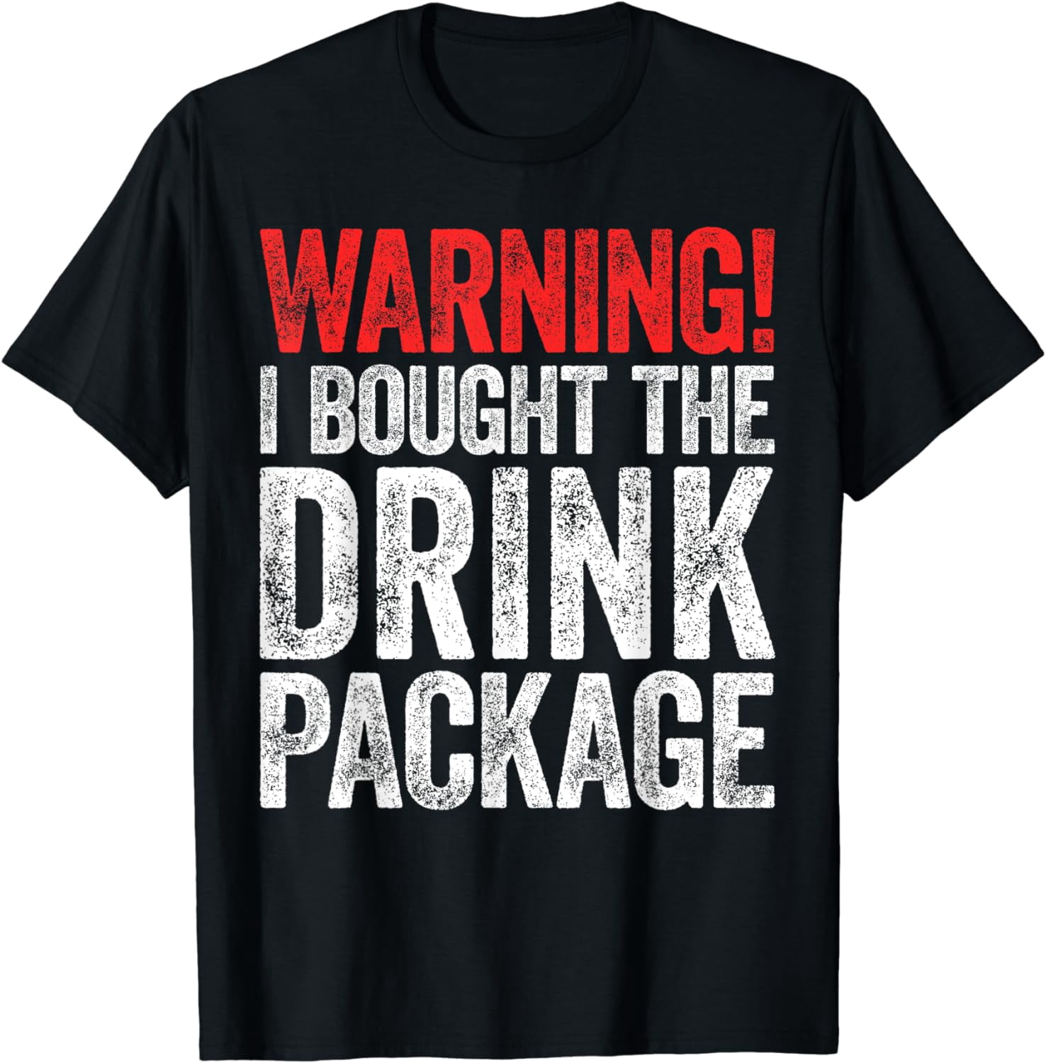 Warning I Bought The Drink Package T-Shirt T-Shirt - Walmart.com