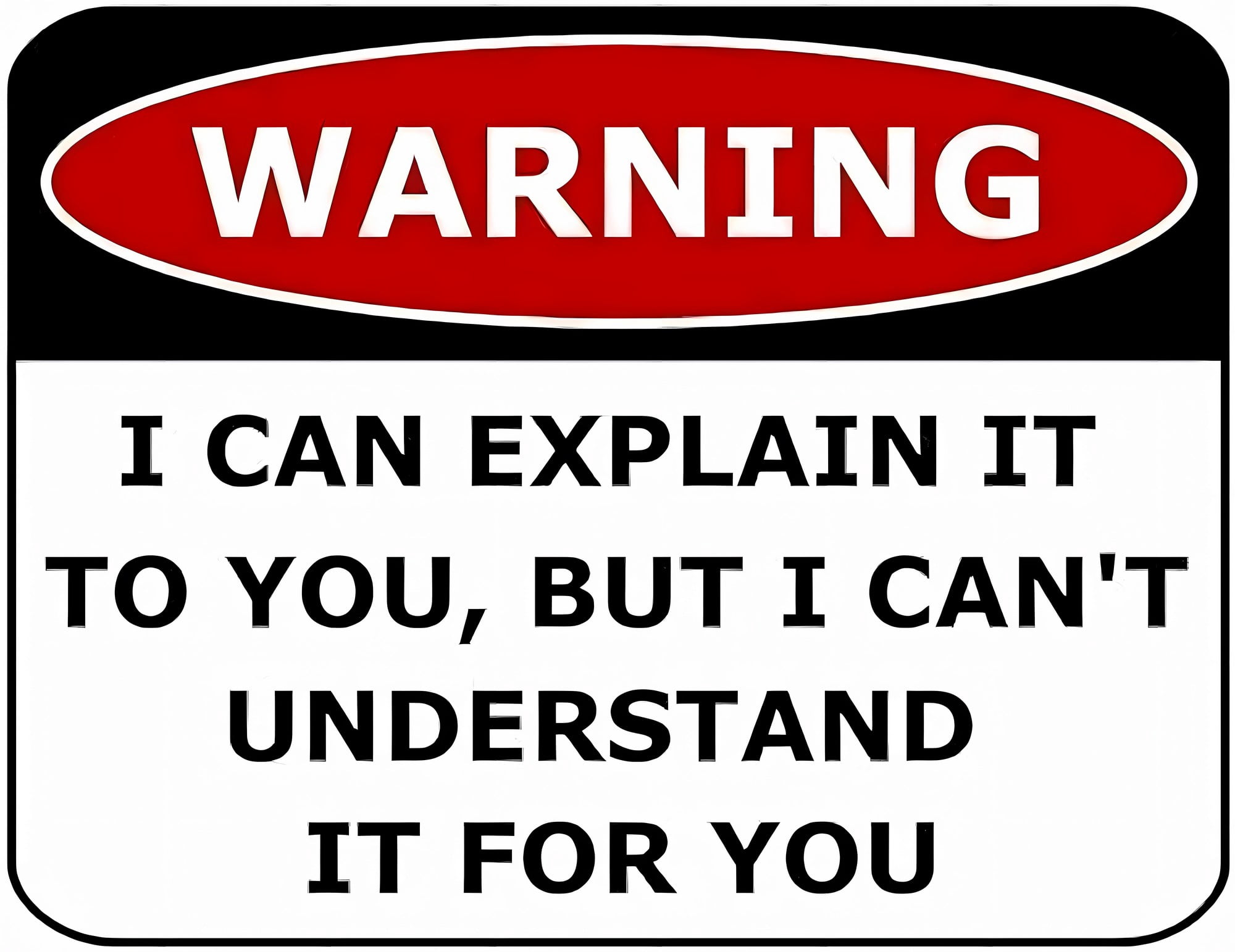 Please Explain Sign Warning I Can Explain It to You But I Can`t Understand It for You Sign ...