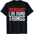 thumbnail image 1 of Warning I Do Dumb Things T-Shirt Sarcastic Gift Shirt T-Shirt, 1 of 4