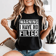 thumbnail image 1 of Warning I Have No Filter T-Shirt, Funny Sarcastic Black Tee for Confident Women, 1 of 7