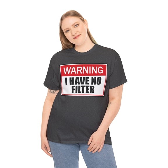 Warning I Have No Filter Unisex Heavy Cotton Tee