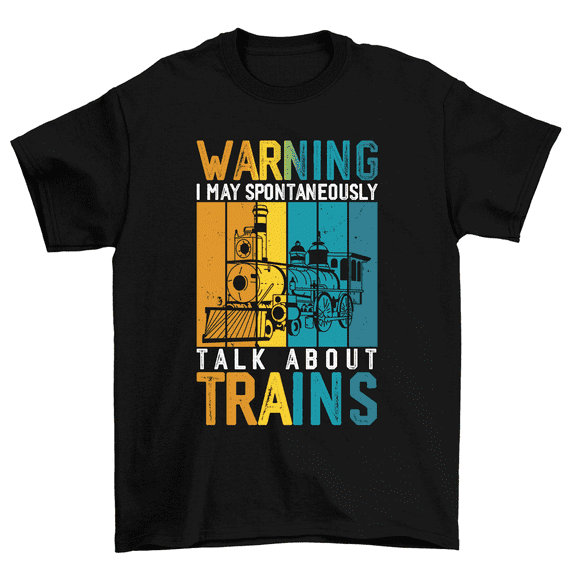 Warning I May Spontaneously Talk About Trains T-Shirt Train Tee Men Women