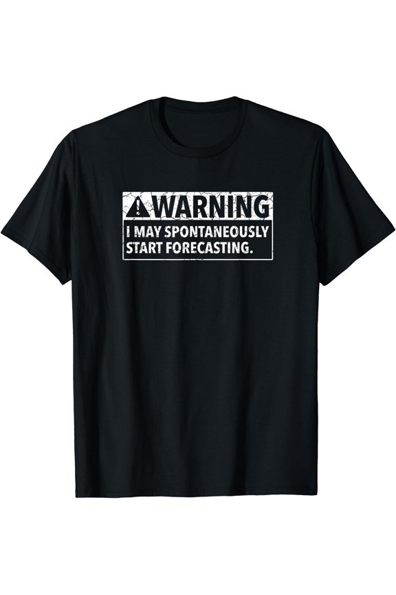 Warning I May Start Forecasting Meteorologists Meteorology T-Shirt