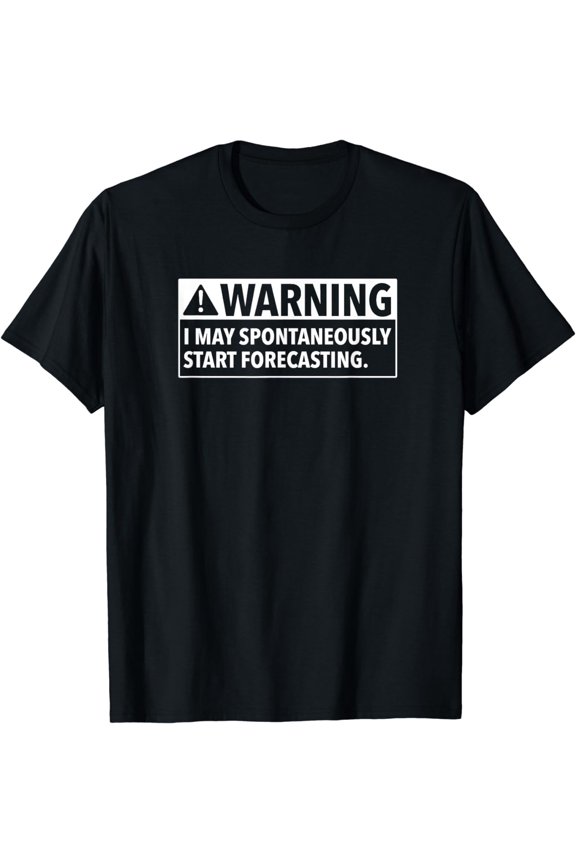 Warning I May Start Forecasting Meteorologists Meteorology T-Shirt
