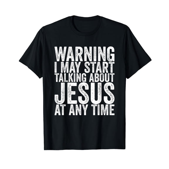 Warning I May Start Talking About Jesus At Any Time T-Shirt