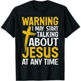 thumbnail image 1 of Warning I May Start Talking About Jesus at Any Time T-Shirt, 1 of 3