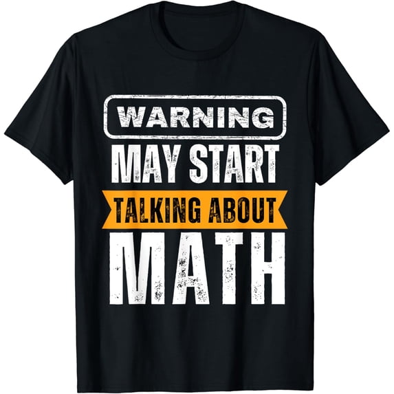 Warning I May Start Talking About Math At Any Time T-Shirt