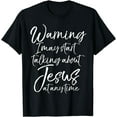 thumbnail image 1 of Warning I May Start Talking about Jesus at any Time Shirt, 1 of 3