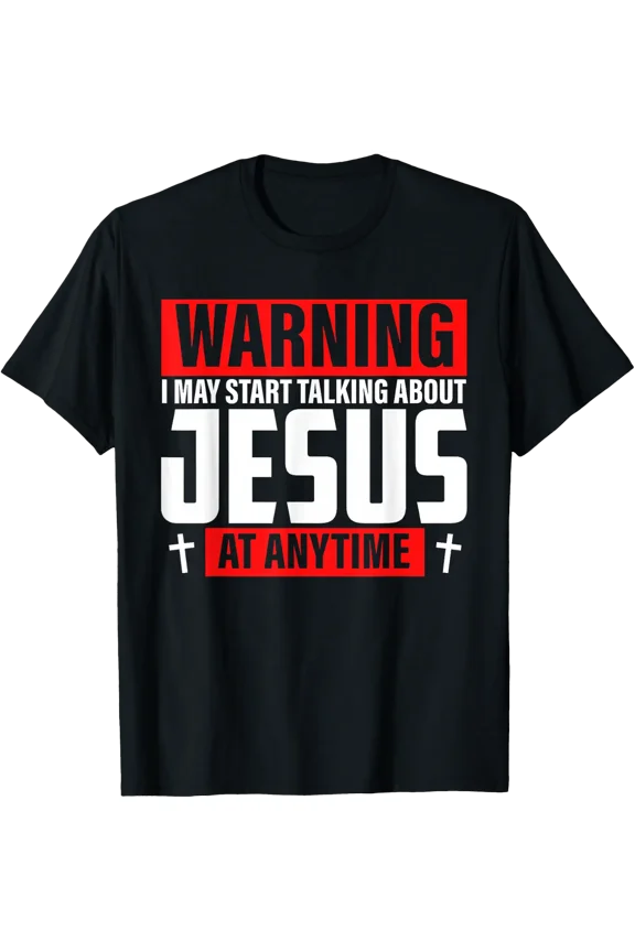 Warning I May Talk About Jesus Anytime T Shirt Size S-5XL