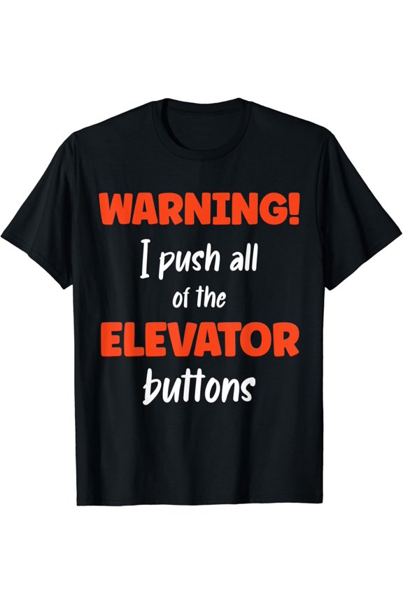 Warning! I Push All Of The Elevator Buttons T-Shirt