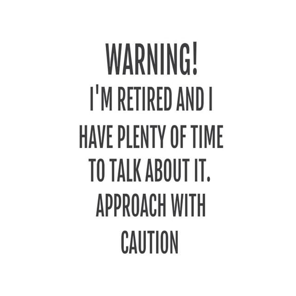 Warning! I'm Retired And I Have Plenty Of Time To Talk About It. Approach With Caution: Funny Retirement Novelty Gift Notebook (Paperback)