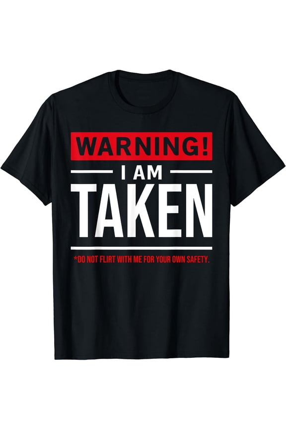 Warning I'm taken Don't Flirt With Me Girlfriend Boyfriend T-Shirt