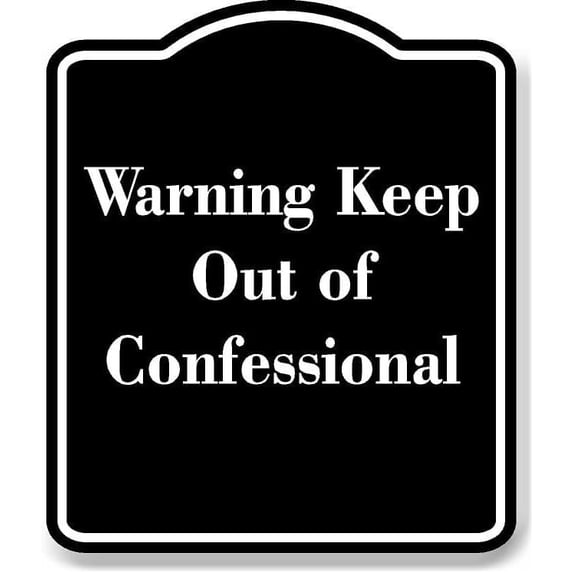 Warning Keep Out of Confessional BLACK Aluminum Composite Sign 20''x24 ...