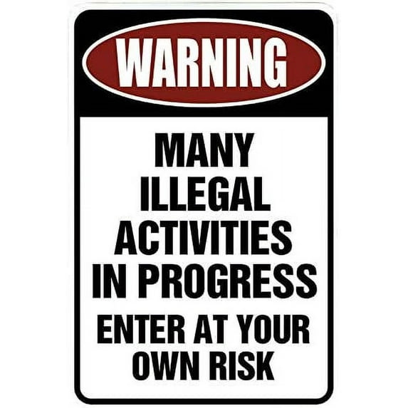 Warning Many Illegal Activities – Funny Metal Sign for Your Garage, Man cave, Yard or Wall