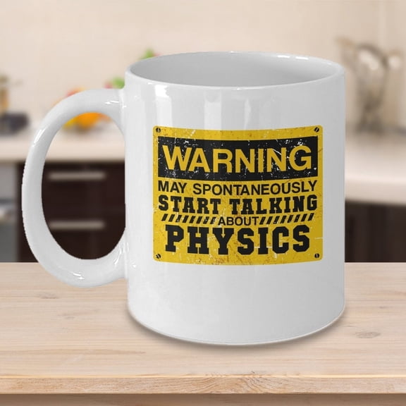 Physics Teacher 11 oz Coffee Mug - Warning May Spontaneously Start Talking About Physics White Ceramic Gift
