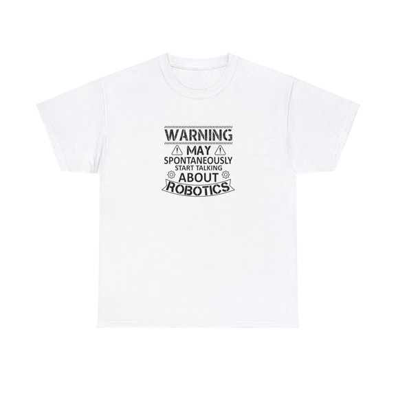 Warning May Spontaneously Start Talking About Robotics Shirt Gift - ID: 979