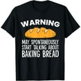 thumbnail image 1 of Warning May Spontaneously Talk About Baking Bread T-Shirt, 1 of 3