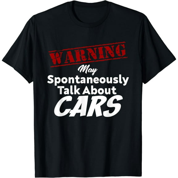 Warning May Spontaneously Talk About Cars Lover T-Shirt