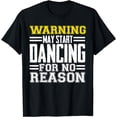 thumbnail image 1 of Warning May Start Dancing For No Reason Funny Dancer Caution T-Shirt, 1 of 3