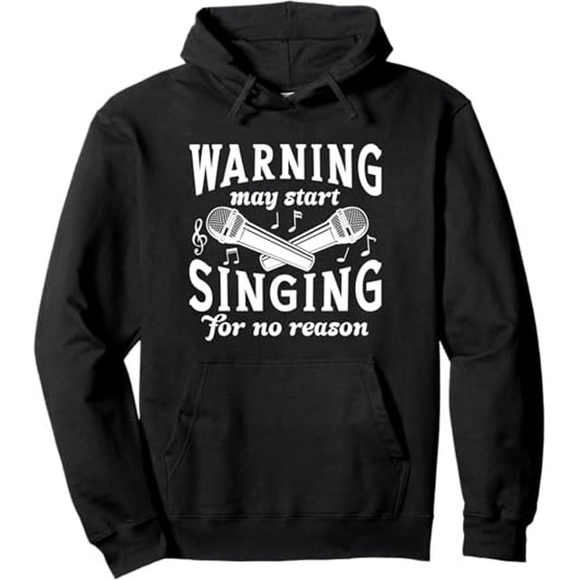 Warning May Start Singing For No Reason for Singer Men Women Pullover