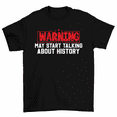thumbnail image 1 of Warning May Start Talking About History Historian T-Shirt Men, 1 of 2