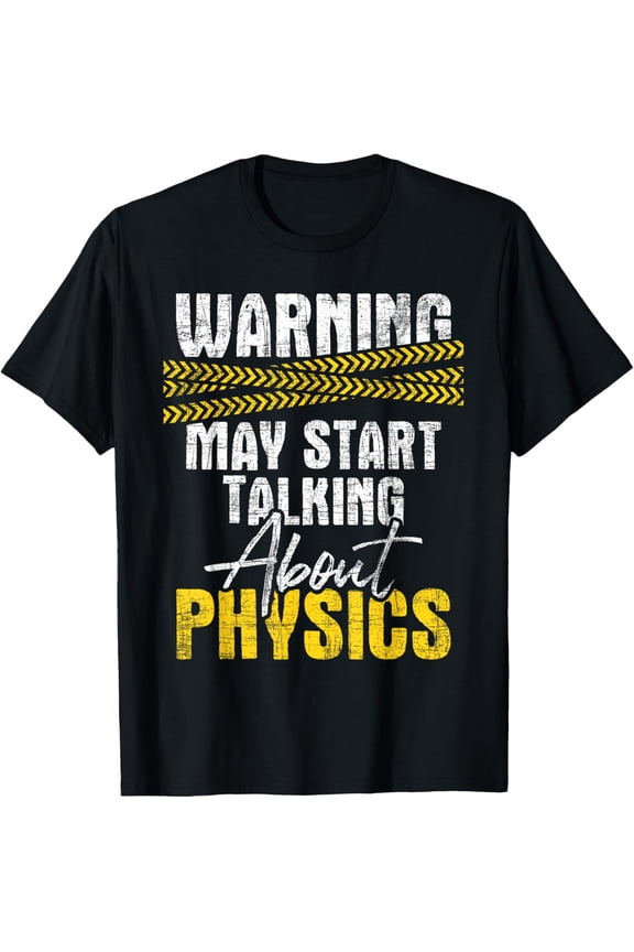 Warning May Start Talking About Physics - Science Physicists T-ShirtMen's and women's gift, black and white T-shirt, size: Extra large S-4XL