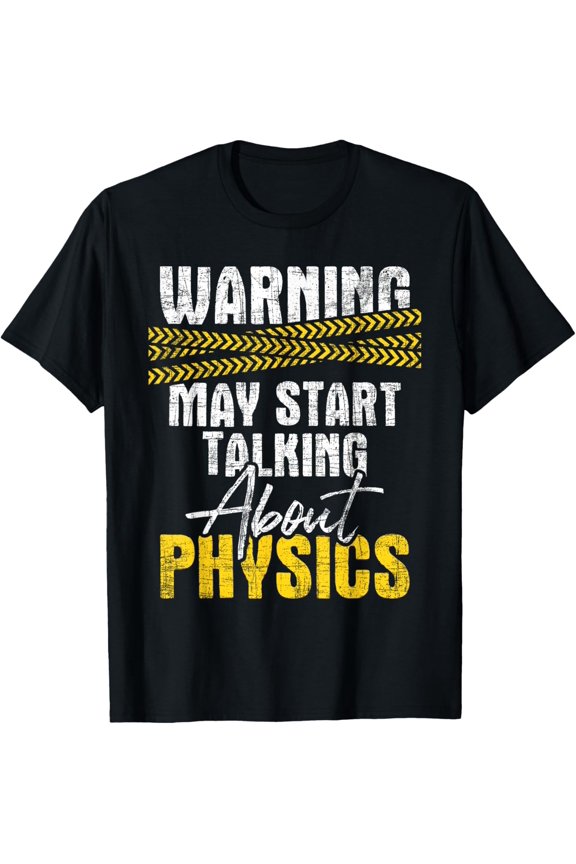 Warning May Start Talking About Physics - Science Physicists T-ShirtMen's and women's gift, black and white T-shirt, size: Extra large S-4XL