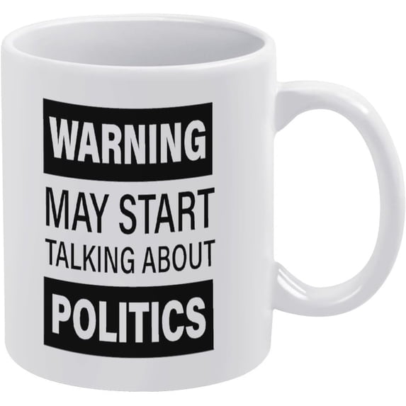 Warning May Start Talking About Politics Funny Politics 11 Ounces Funny White Mug - Cute Coffee And Tea Mug - Ceramic Coffee Mugs For Women And Men