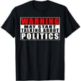 thumbnail image 1 of Warning May Start Talking About Politics Funny T-Shirt, 1 of 4