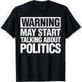 thumbnail image 1 of Warning May Start Talking About Politics T-Shirt, 1 of 4