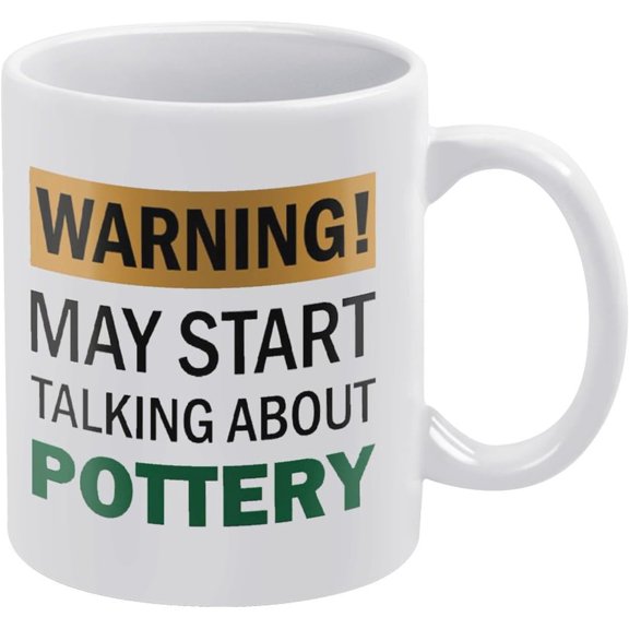 Warning May Start Talking About Pottery Mug Funny Mugs Funny Coffee Mug - 11Oz Ceramic Best Gift Or Souvenir.