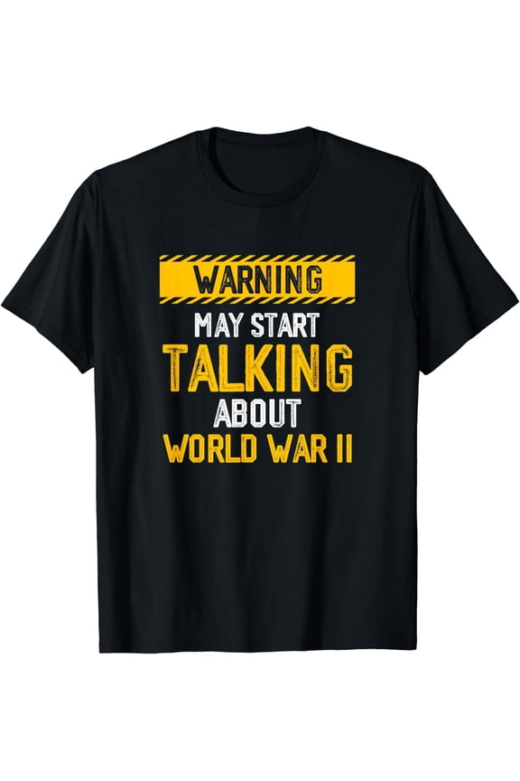 Warning May Start Talking About World-War Two History T-Shirt